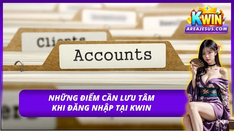 Các điểm hội viên cần chú ý trong khi đăng nhập KWIN